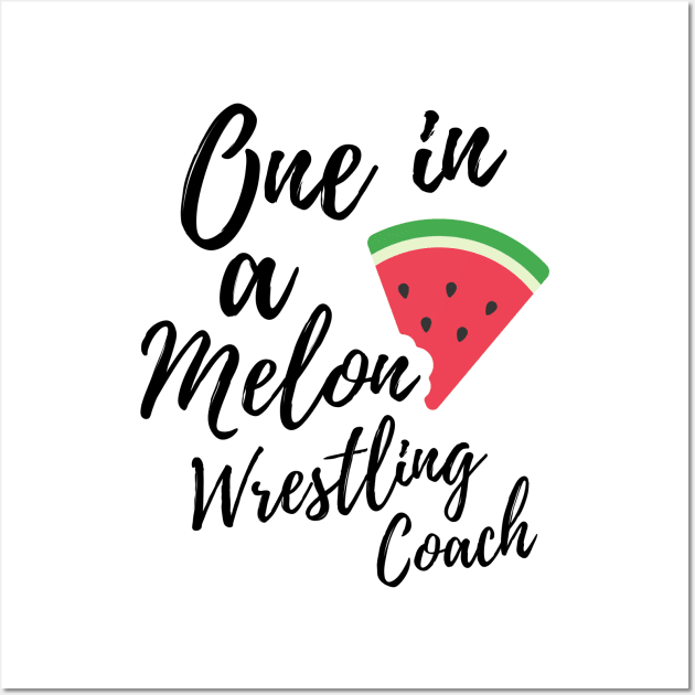 Wrestling Coach Gift Ideas - One In a Melon Wrestling Coach Design Wall Art by OriginalGiftsIdeas